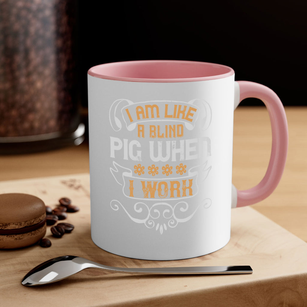 I am like a blind pig when I work Style 81#- pig-Mug / Coffee Cup