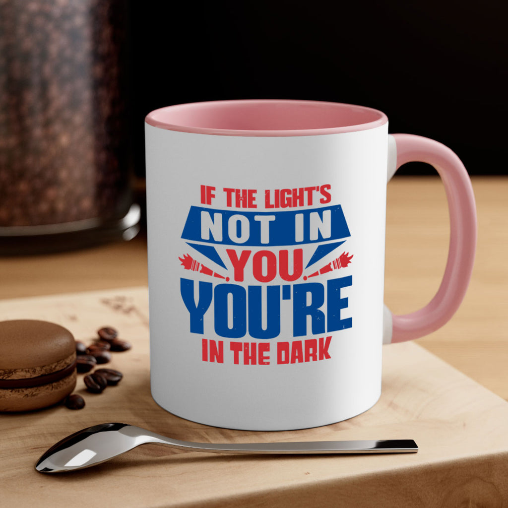 If the lights not in you youre in the dark Style 14#- 4th Of July-Mug / Coffee Cup