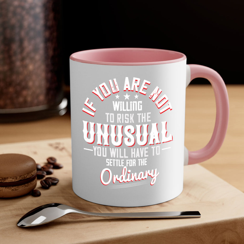 If you are not willing to risk the unusual you will have to settle for the ordinary Style 37#- motivation-Mug / Coffee Cup