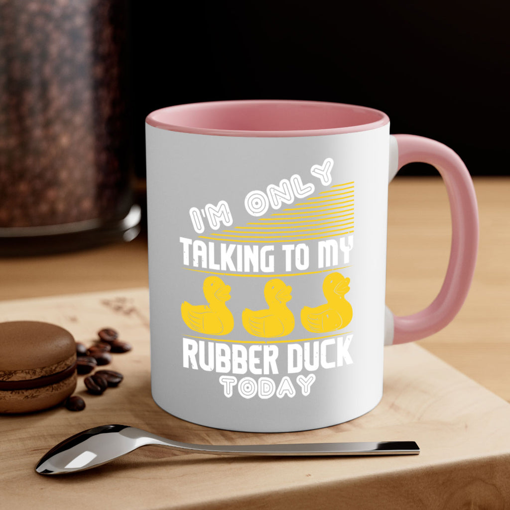 Im only talking to my rubber duck today Style 38#- duck-Mug / Coffee Cup