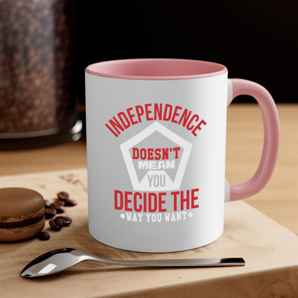 Independence doesnt mean you decide Style 22#- 4th Of July-Mug / Coffee Cup