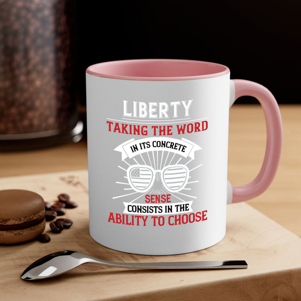 Liberty taking the word in its concrete sense consists in the ability to choose Style 131#- 4th Of July-Mug / Coffee Cup