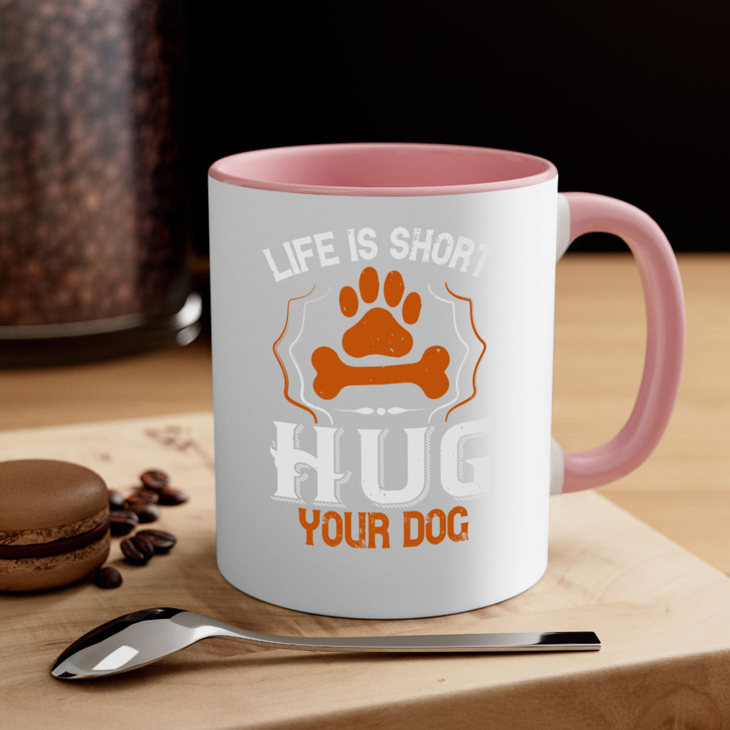 Life is Short Hug your Dog Style 169#- Dog-Mug / Coffee Cup