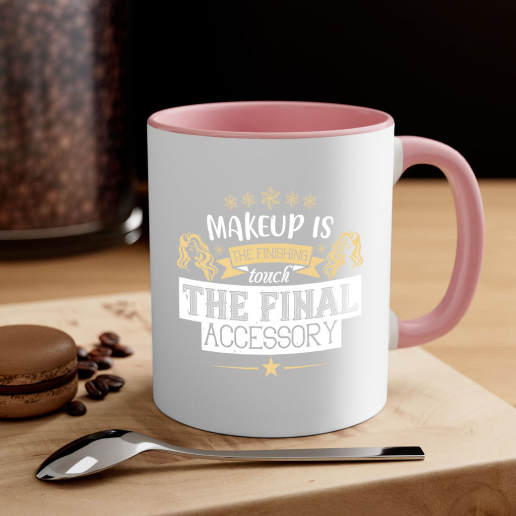 Makeup is the finishing touch the final accessory Style 191#- makeup-Mug / Coffee Cup