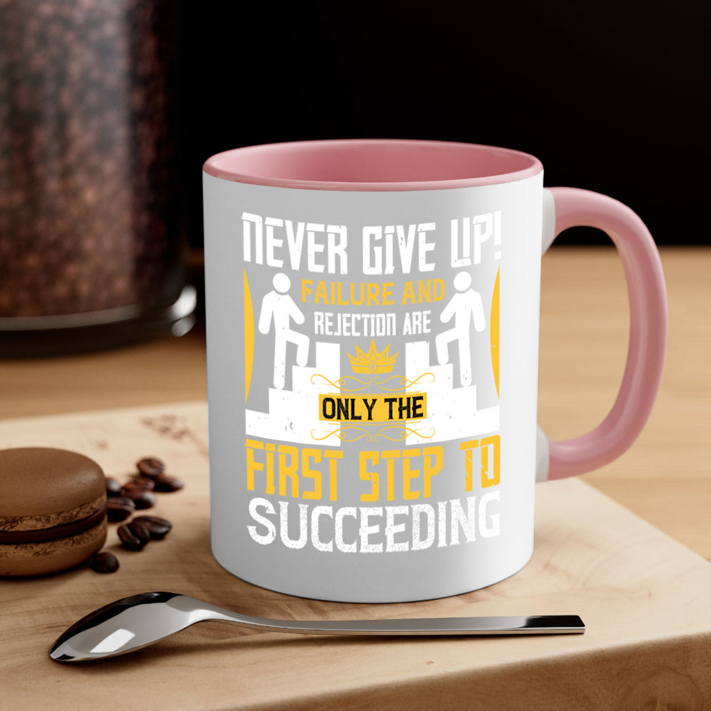 Never give up Failure and rejection are only the first step to succeeding Style 22#- dentist-Mug / Coffee Cup