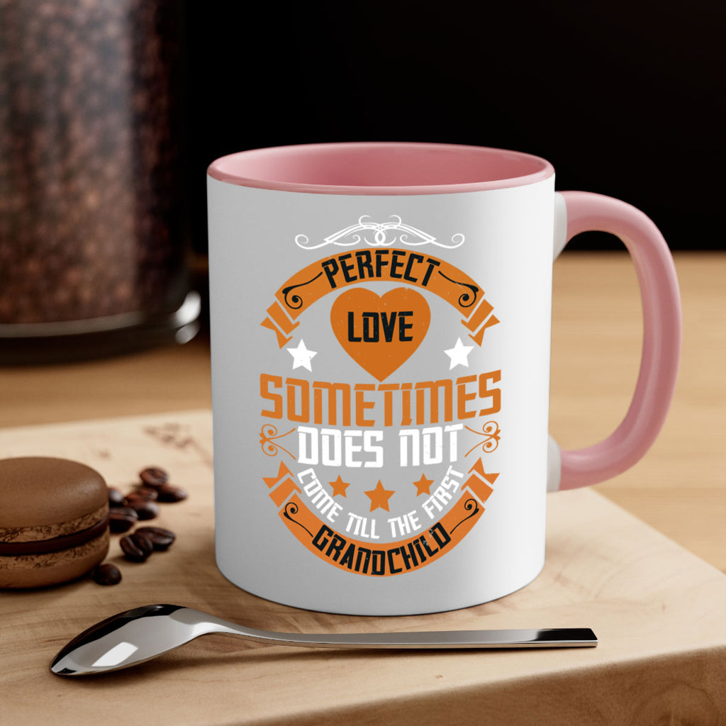 Perfect love sometimes does not come till the first grandchild 54#- grandma-Mug / Coffee Cup