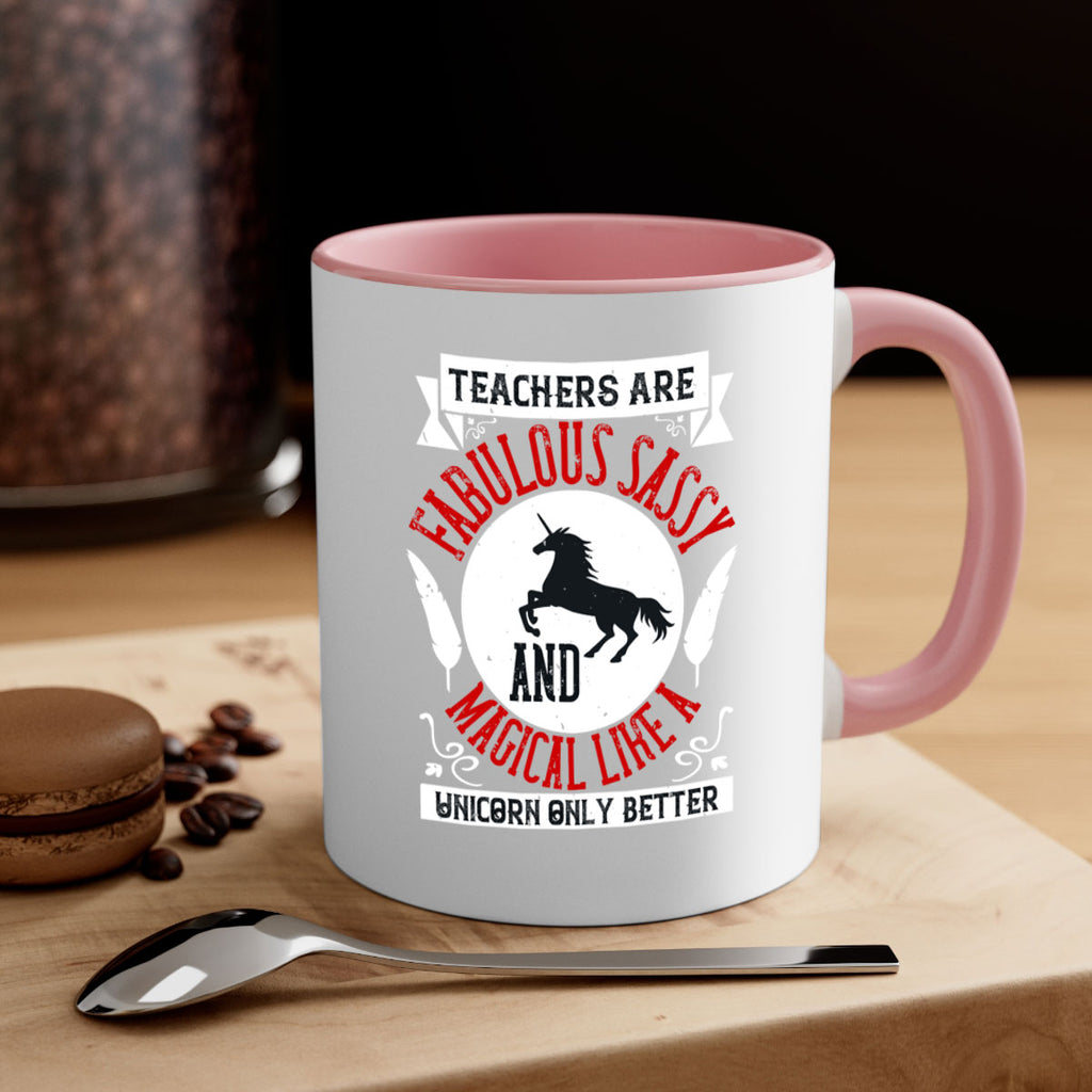 Teachers Are Fabulous Sassy And Magical Like A Unicorn Only Better Style 12#- teacher-Mug / Coffee Cup