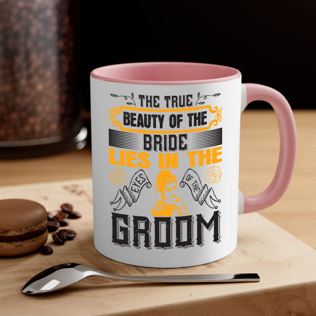 The true beauty of the bride lies in the eyes of the groom  20#- bride-Mug / Coffee Cup