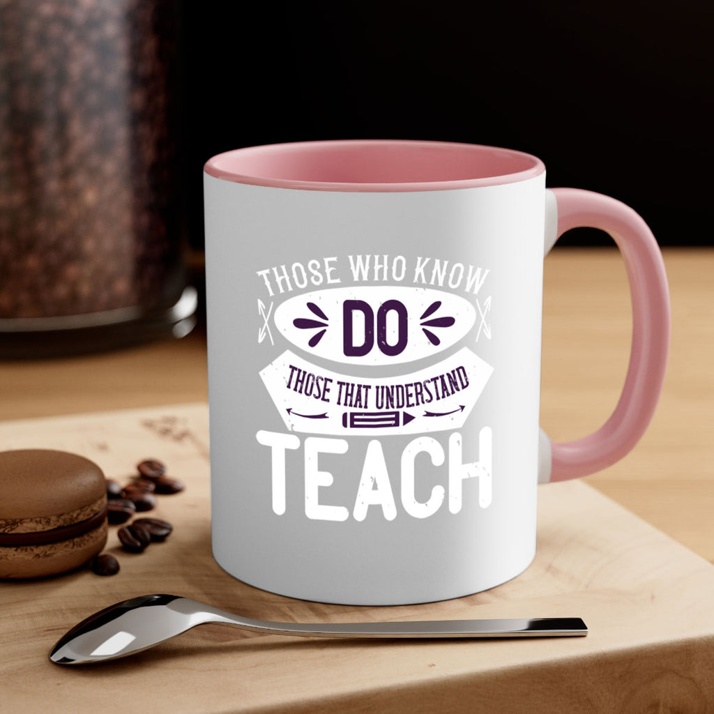 Those who know do Those that understand teach Style 4#- teacher-Mug / Coffee Cup