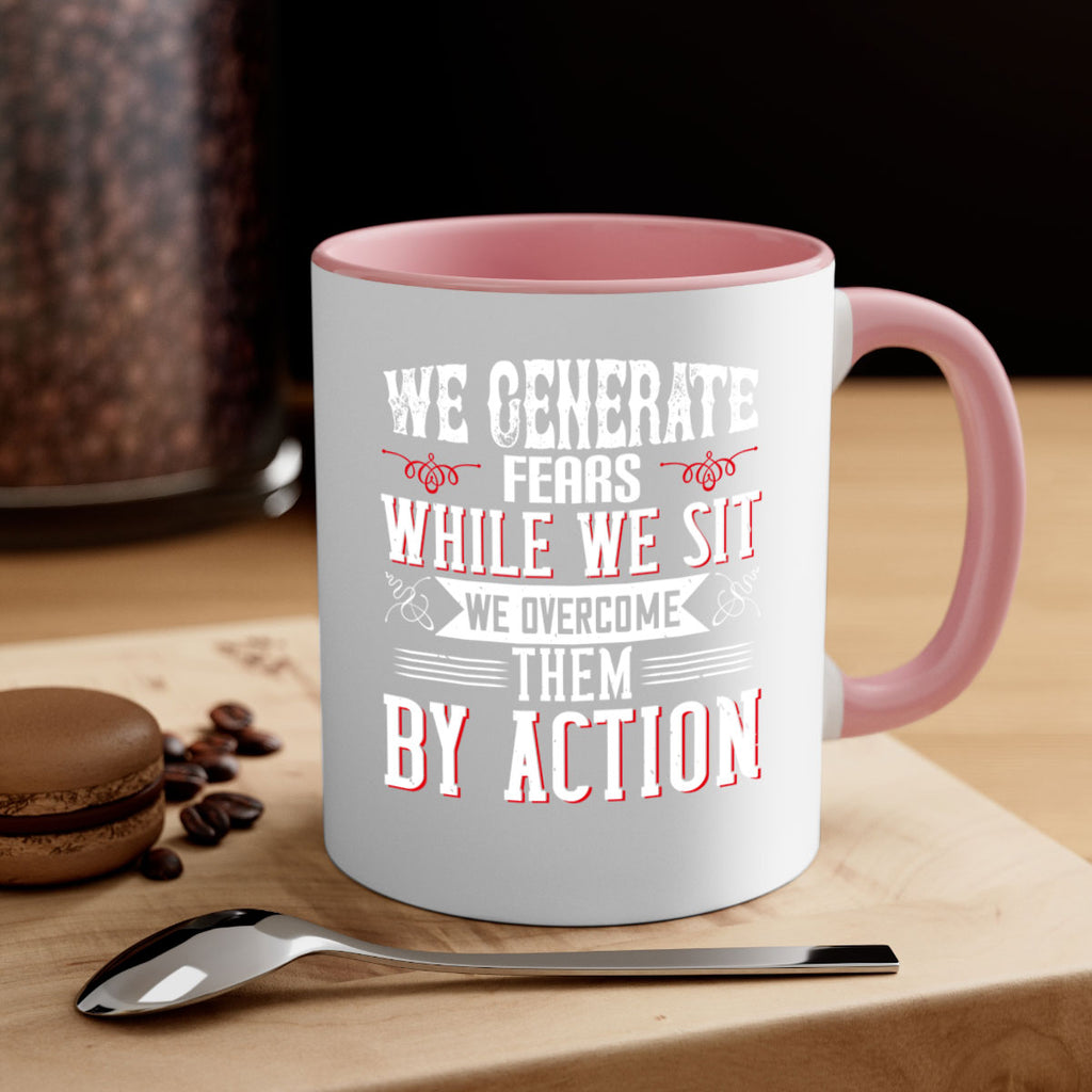 We Generate Fears While We Sit We Overcome Them By Action Style 6#- motivation-Mug / Coffee Cup