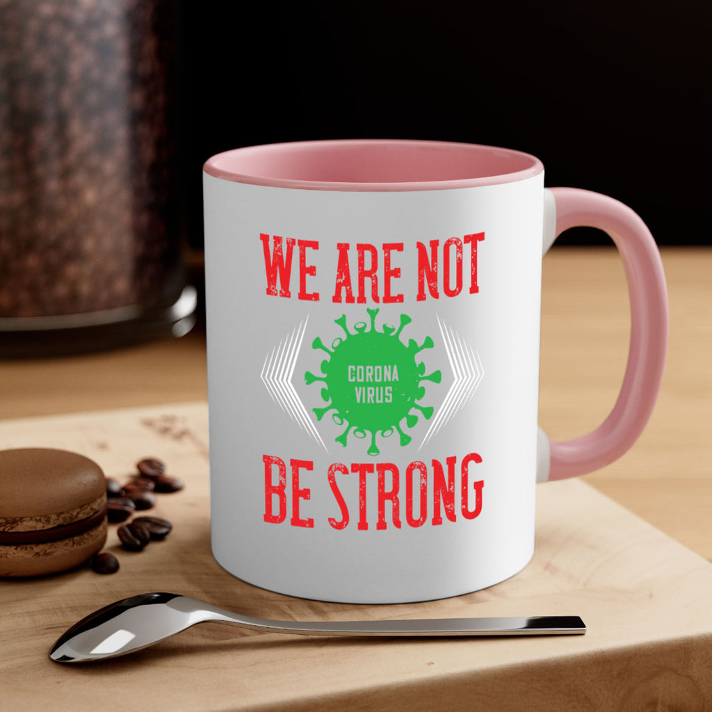 We are not be strong Style 12#- corona virus-Mug / Coffee Cup