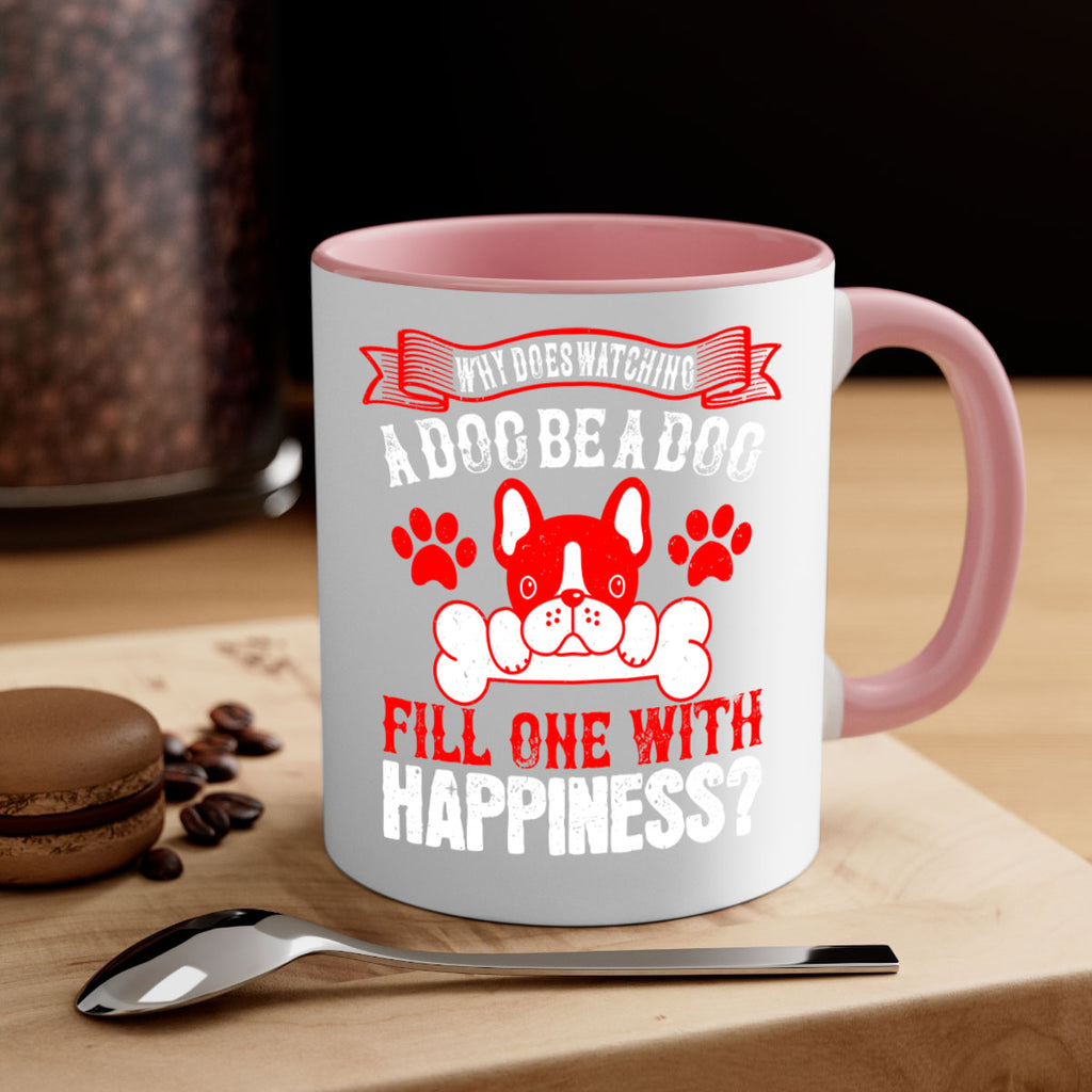 Why does watching a dog be a dog fill one with happiness Style 137#- Dog-Mug / Coffee Cup