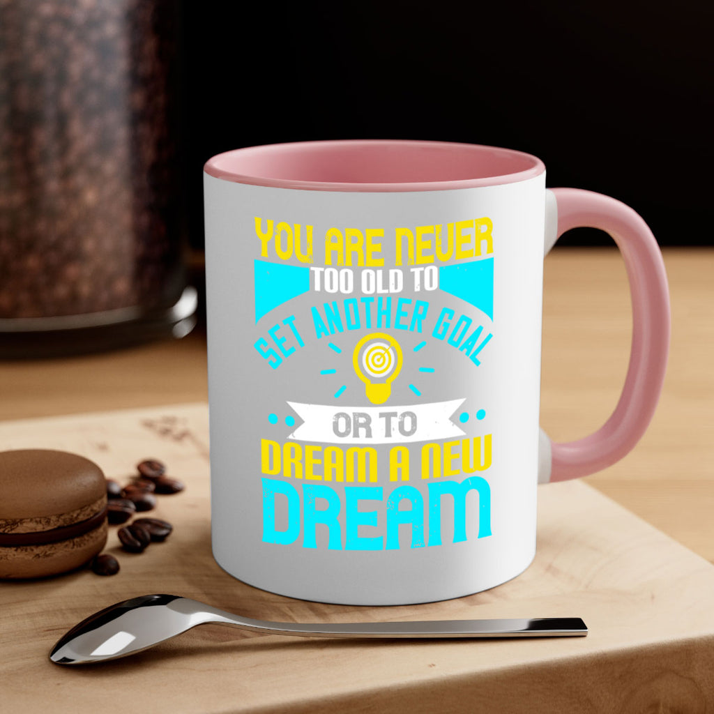 You Are Never Too Old To Set Another Goal Or To Dream A New Dream Style 2#- motivation-Mug / Coffee Cup