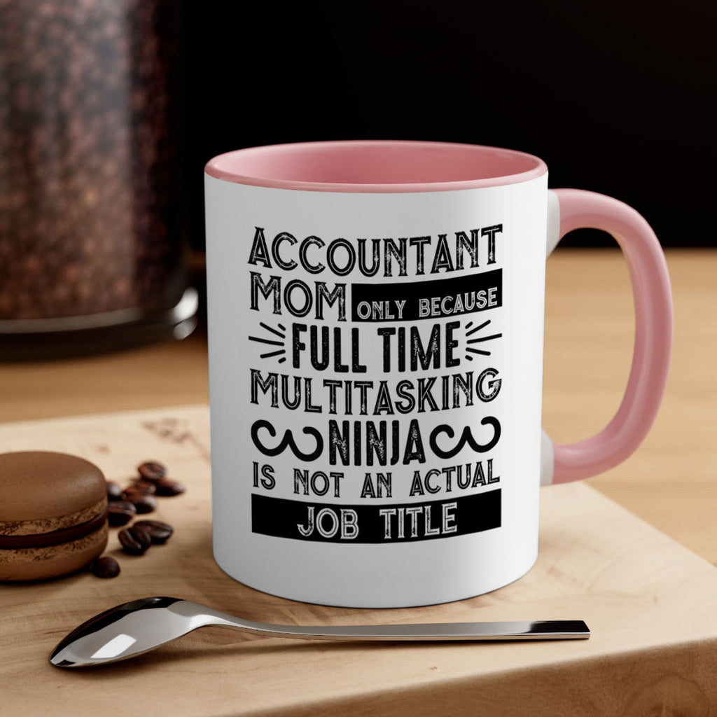 accountant mom only because full time multitasking ninja is not an actual job title 227#- mom-Mug / Coffee Cup