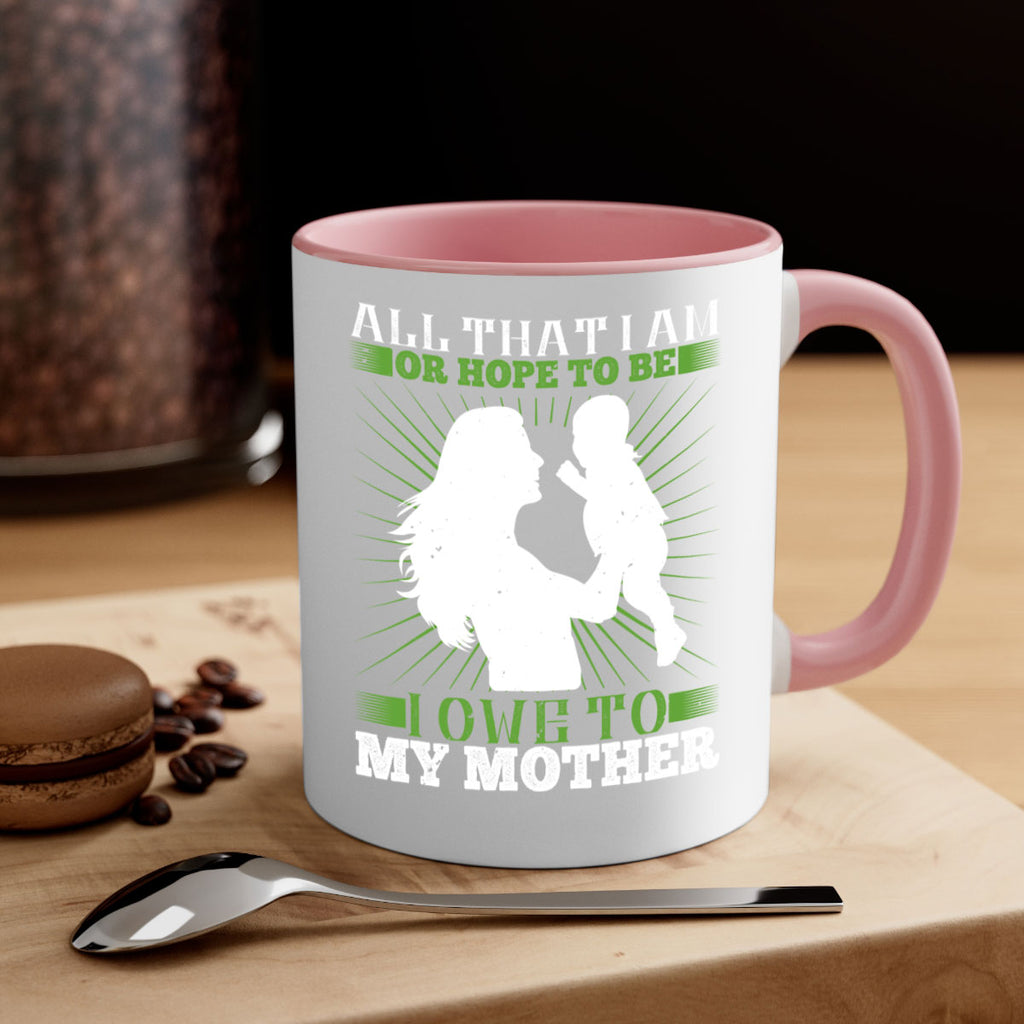 all that i am or hope to be i owe to my mother 6#- parents day-Mug / Coffee Cup