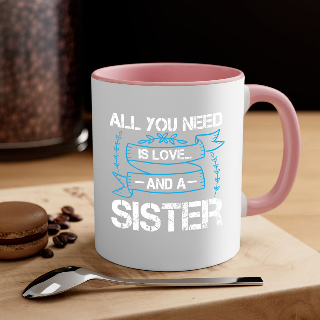 all you need is love… and a sister design 42#- sister-Mug / Coffee Cup