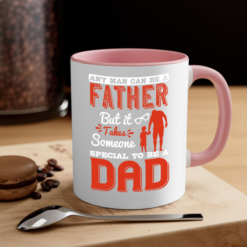 any man can be a father but it takes someone special to be a dad 134#- fathers day-Mug / Coffee Cup