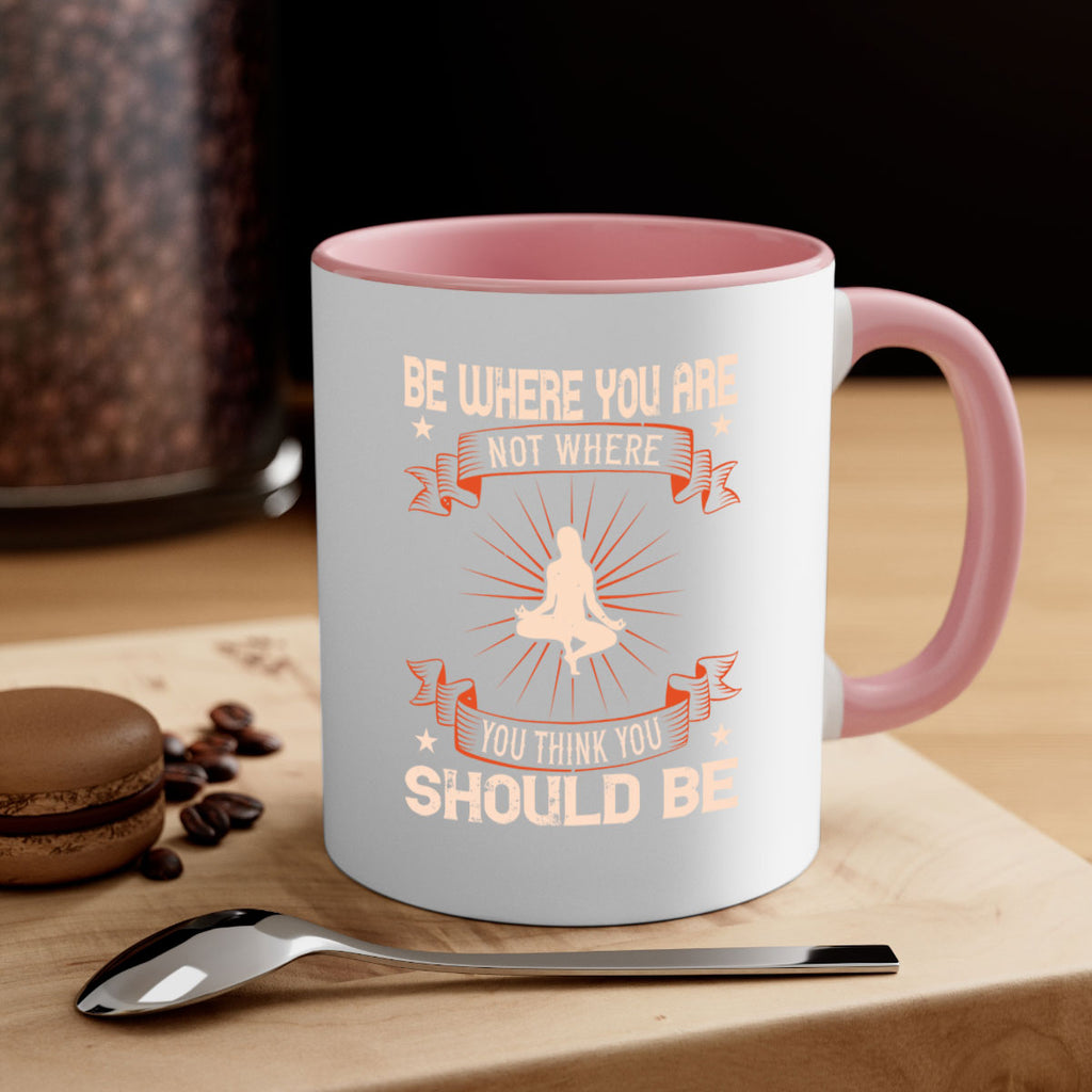 be where you not where you think you should be 94#- yoga-Mug / Coffee Cup