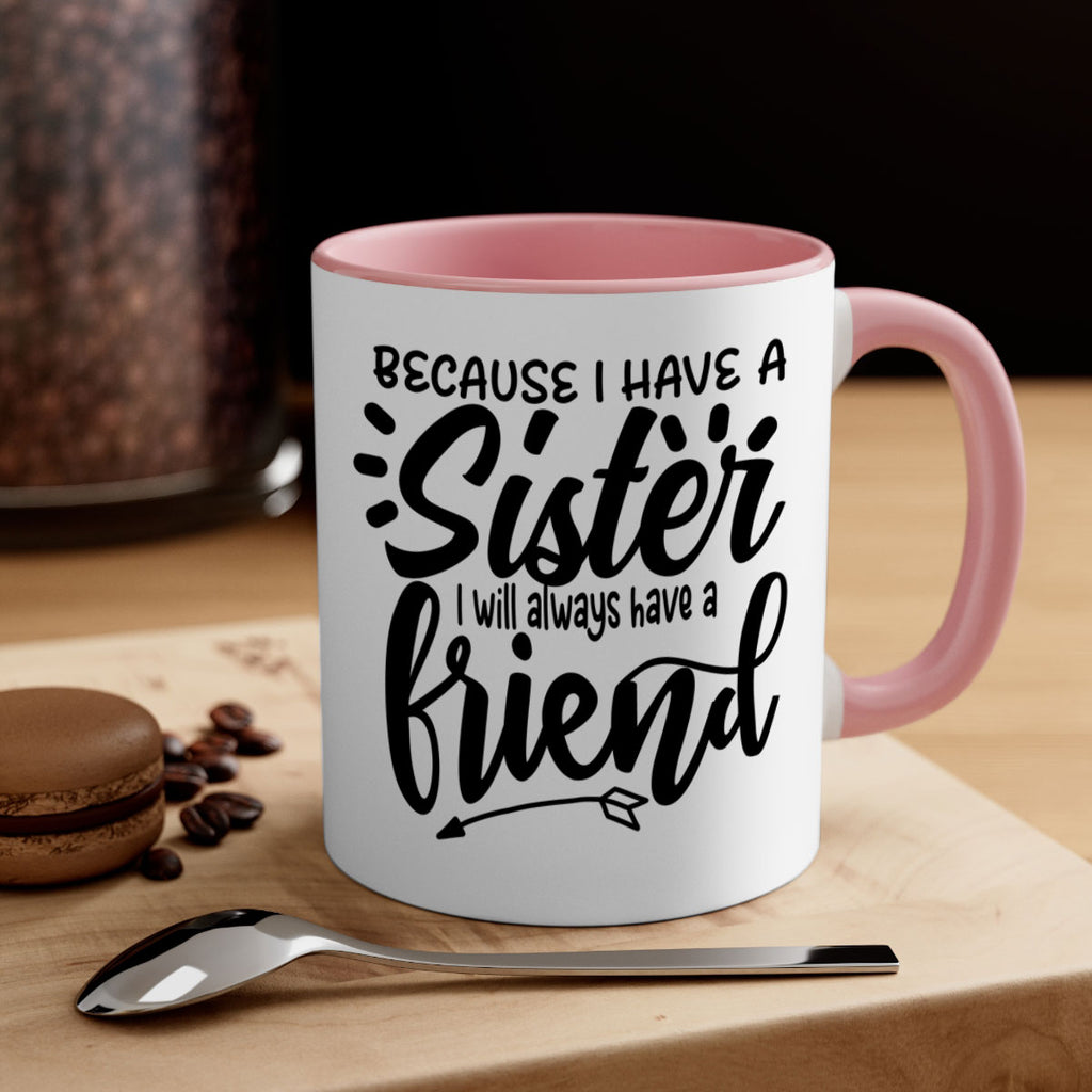 because i have a sister i will always have a friend 72#- sister-Mug / Coffee Cup