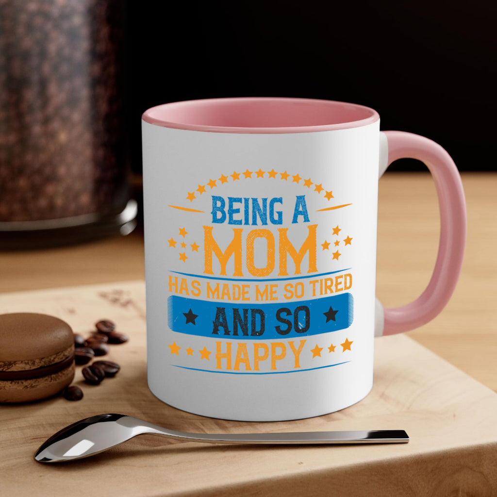 being a mom has made me so tired and so happy 211#- mom-Mug / Coffee Cup