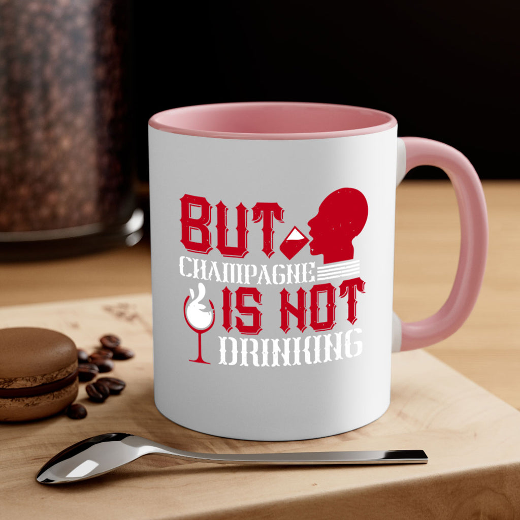 but champagne is not drinking 10#- drinking-Mug / Coffee Cup