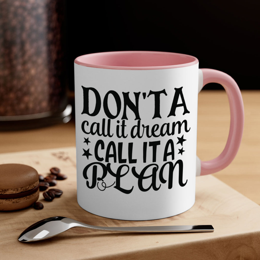 dont a call it dream call it a plan Style 124#- motivation-Mug / Coffee Cup
