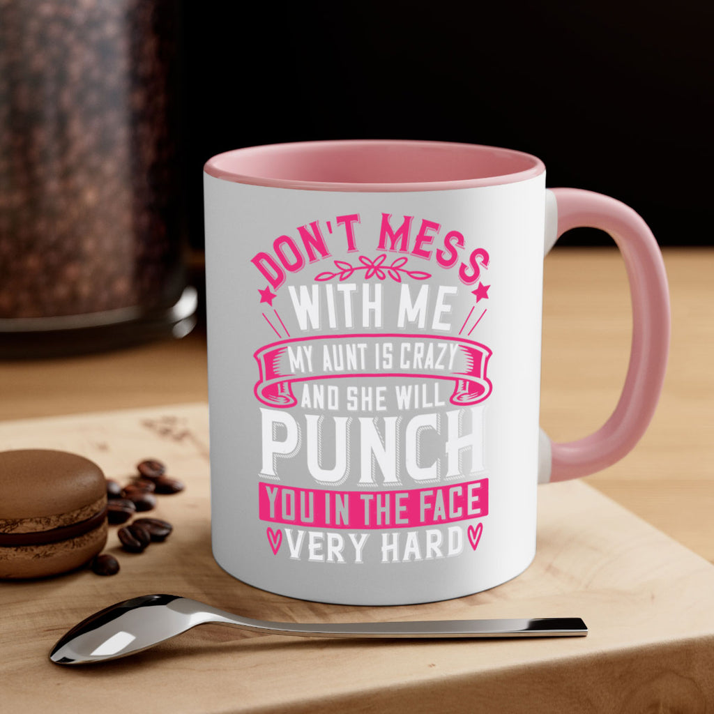dont mess with me my aunt is crazy and she will punch you in the face very hard Style 59#- aunt-Mug / Coffee Cup