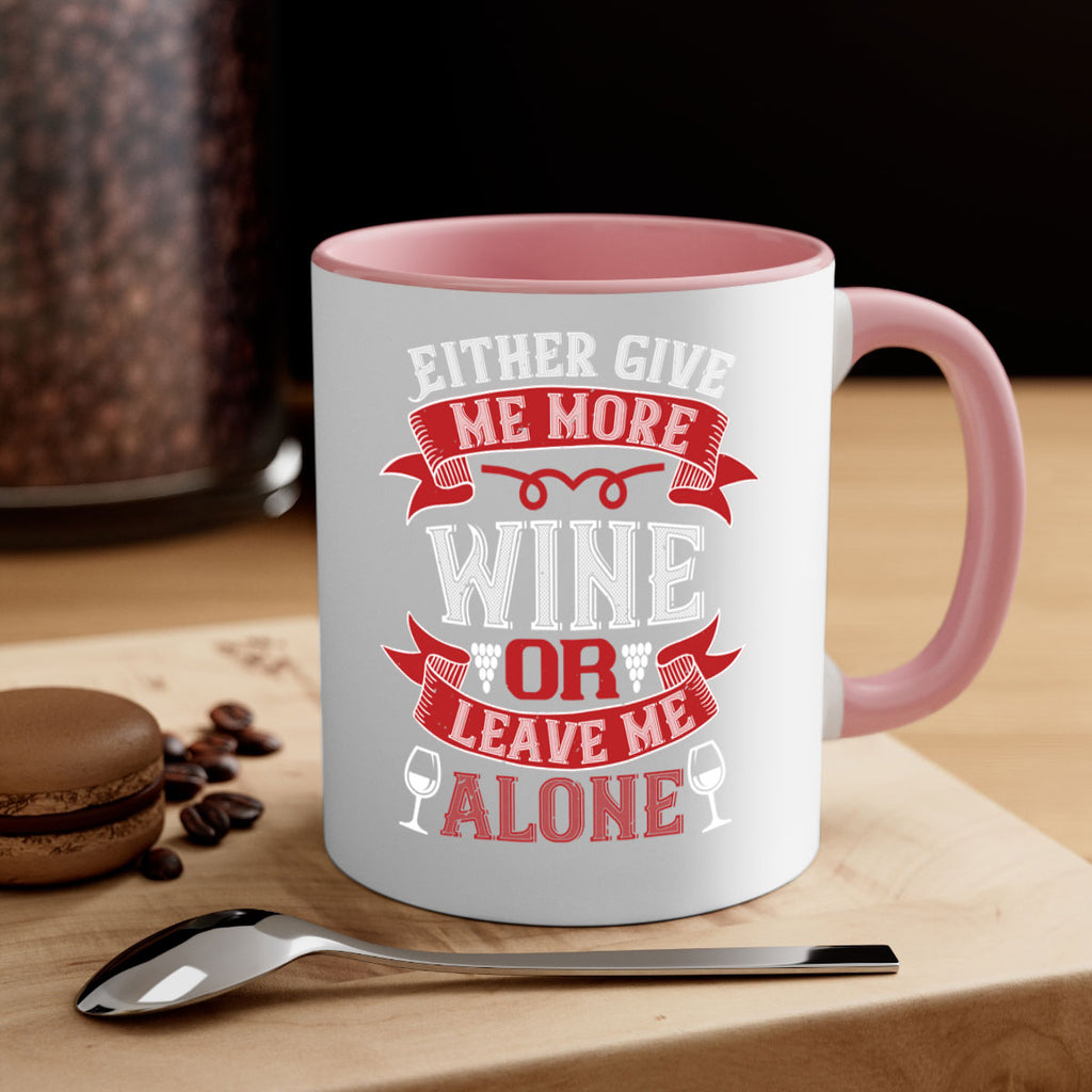 either give me more wine or leave me alone 222#- wine-Mug / Coffee Cup