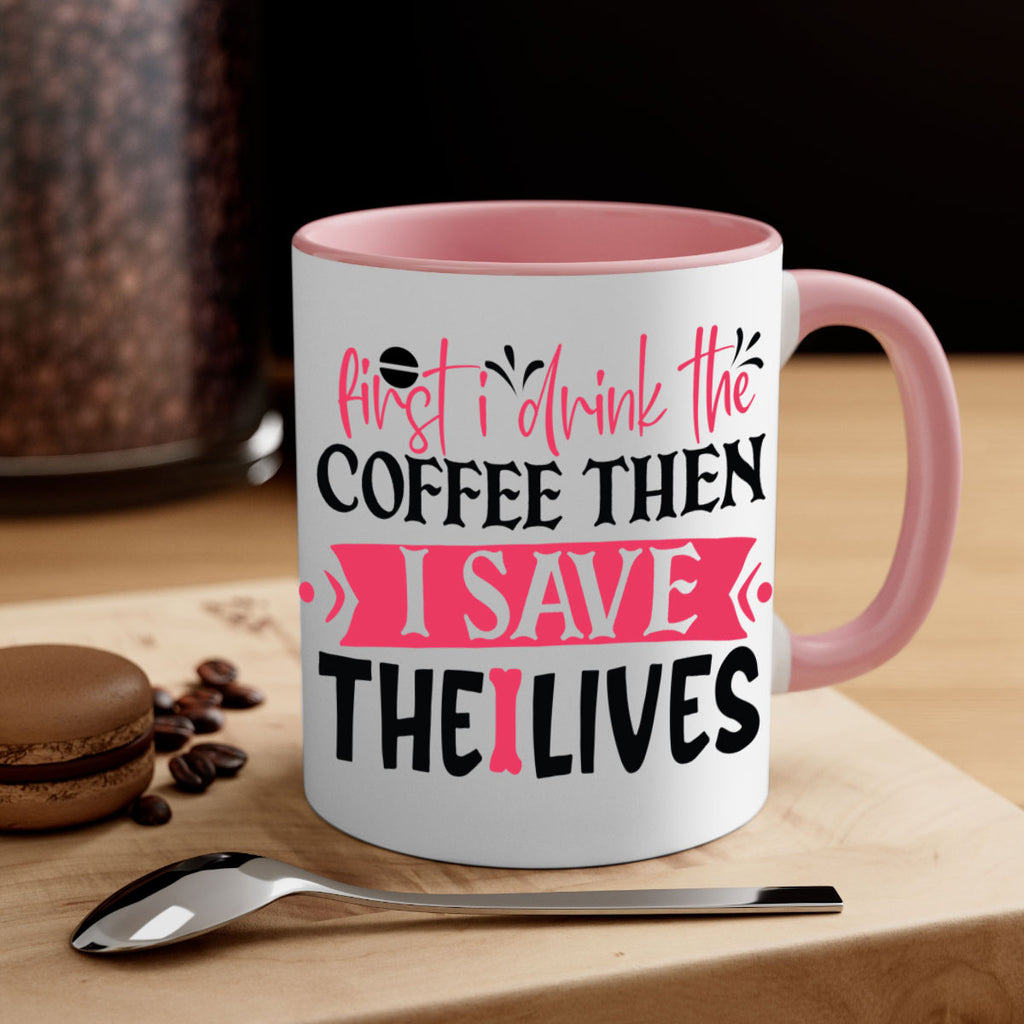 first i drink the coffee then i save the lives Style 385#- nurse-Mug / Coffee Cup