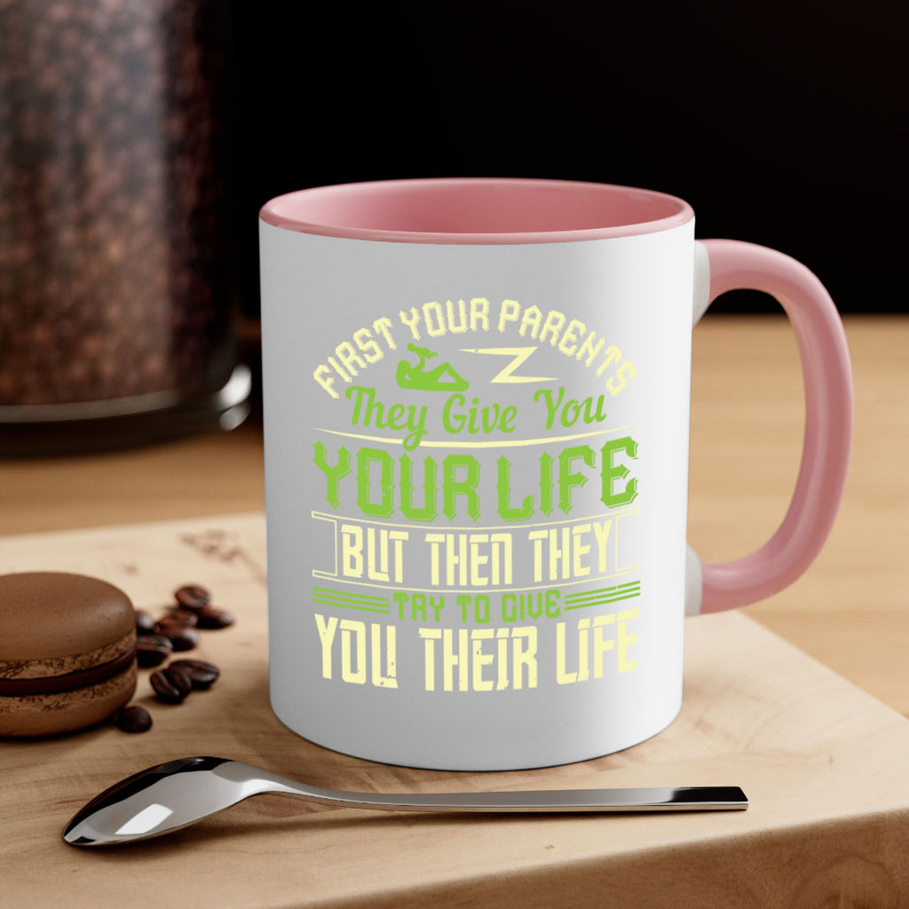 first your parents they give you your life but then they try to give you their life 48#- parents day-Mug / Coffee Cup