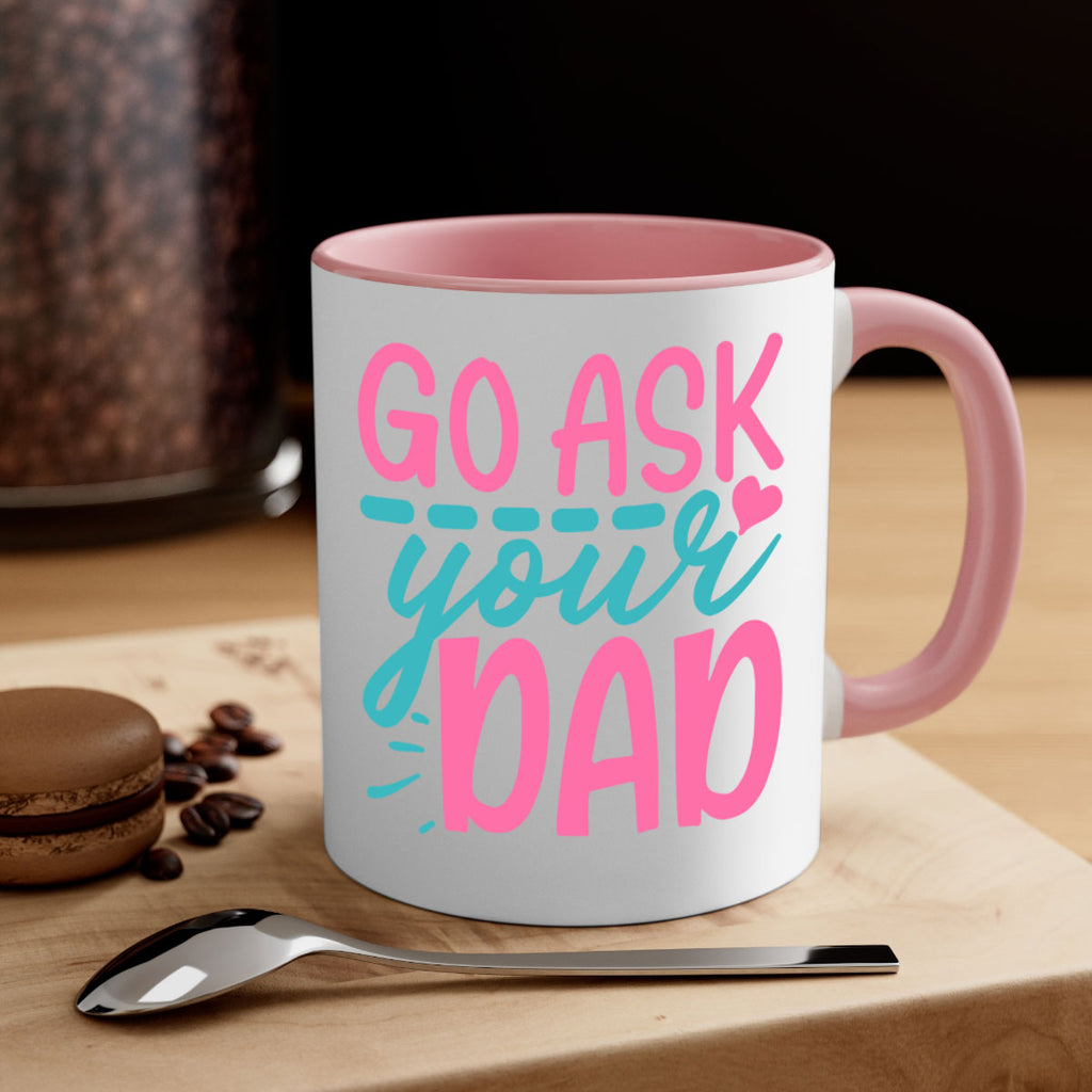 go ask your dad 14#- dad-Mug / Coffee Cup