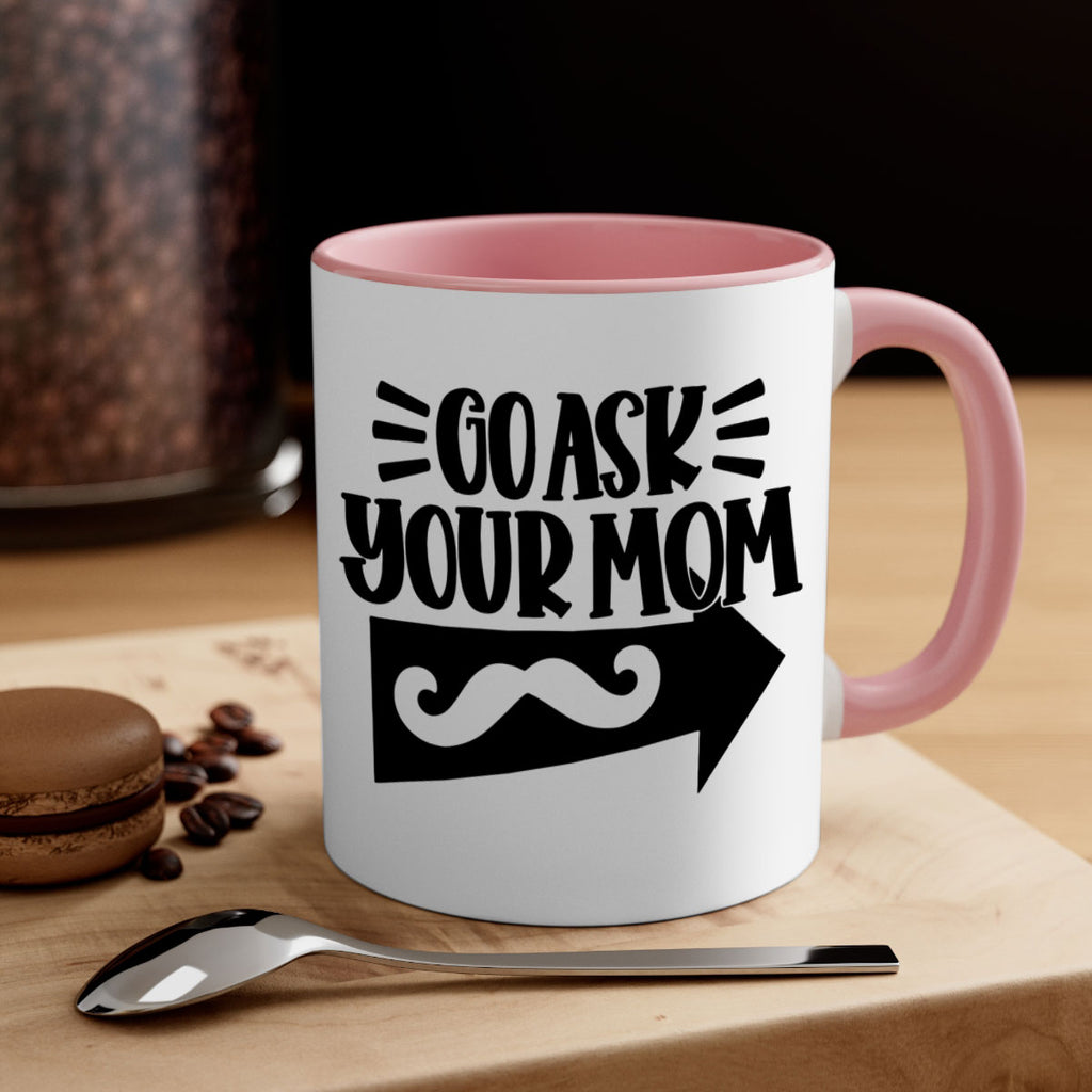 go ask your mom 50#- fathers day-Mug / Coffee Cup