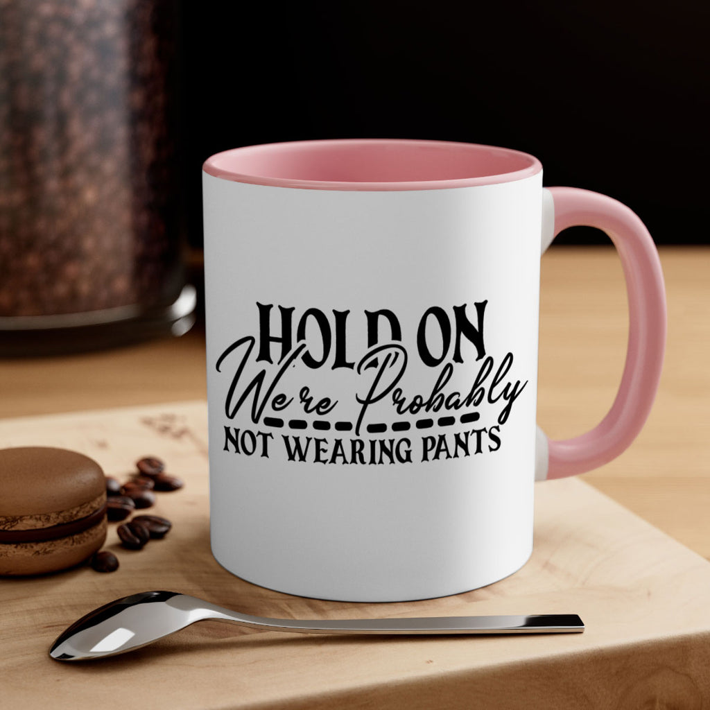 hold on were probably not wearing pants 69#- home-Mug / Coffee Cup