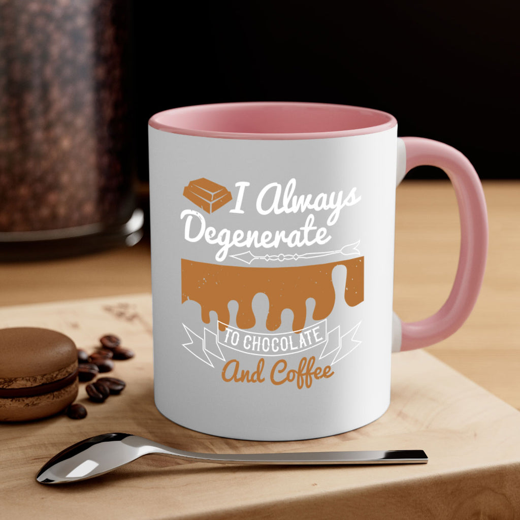 i always degenerate to chocolate and coffee 38#- chocolate-Mug / Coffee Cup