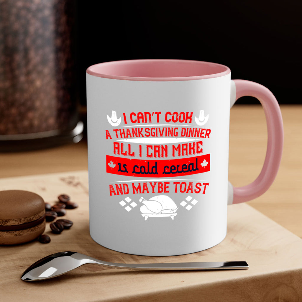 i can’t cook a thanksgiving dinner all i can make is cold cereal and maybe toast 31#- thanksgiving-Mug / Coffee Cup