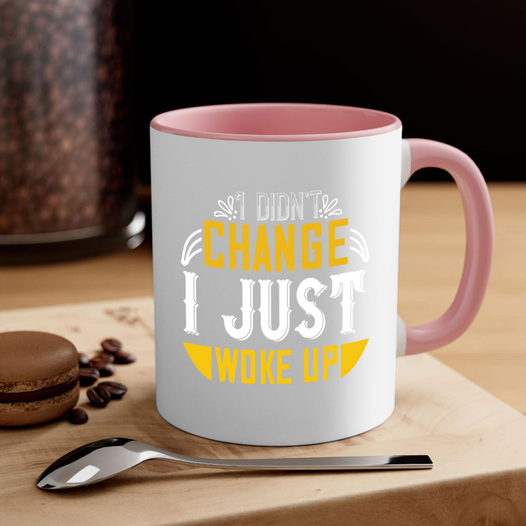 i didnt change ijust woke up 132#- vegan-Mug / Coffee Cup
