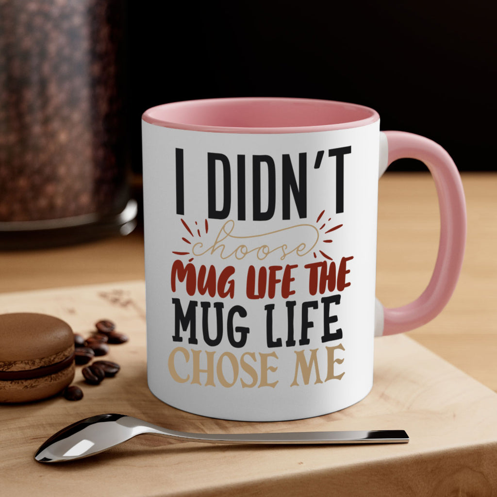 i didnt choose mug life the mug life chose me 211#- coffee-Mug / Coffee Cup