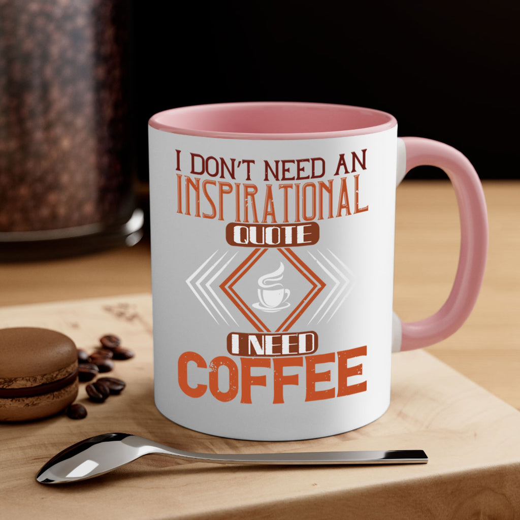 i don’t need an inspirational quotei need coffe 256#- coffee-Mug / Coffee Cup