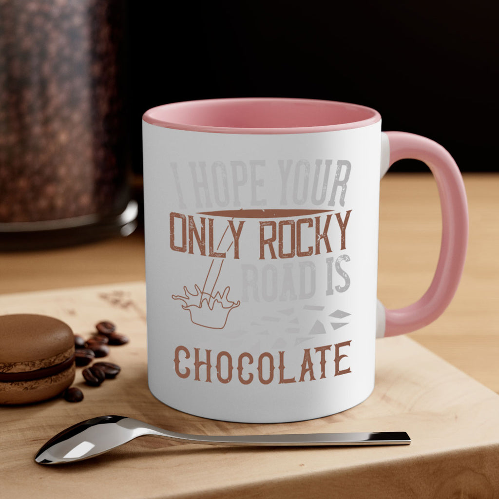 i hope your only rocky road is chocolate 35#- chocolate-Mug / Coffee Cup