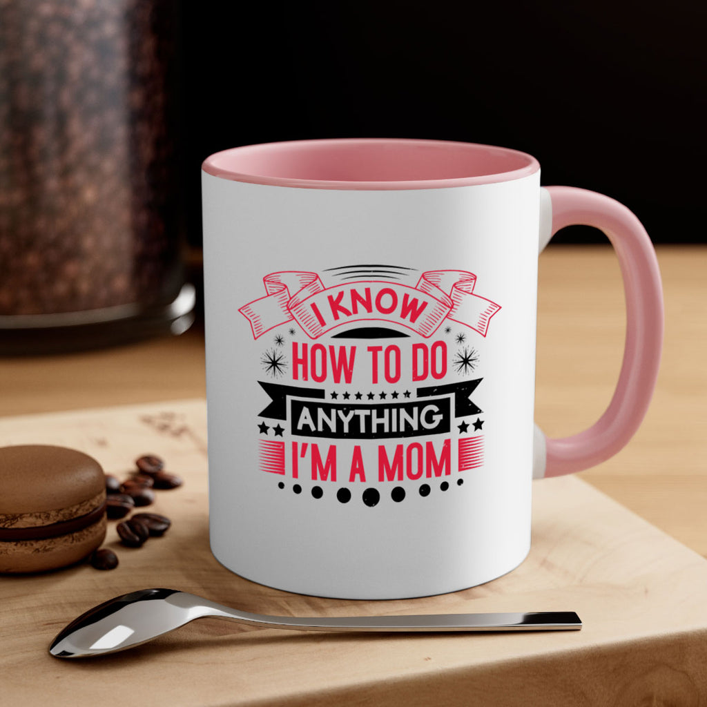 i know how to do anything im a mom 62#- mothers day-Mug / Coffee Cup