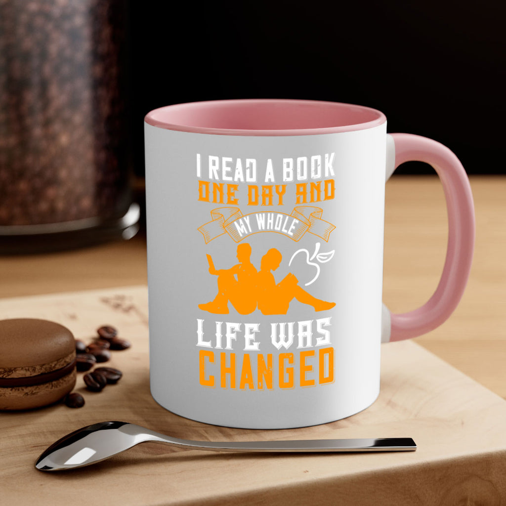 i read a book one day and my whole life was changed 64#- Reading - Books-Mug / Coffee Cup