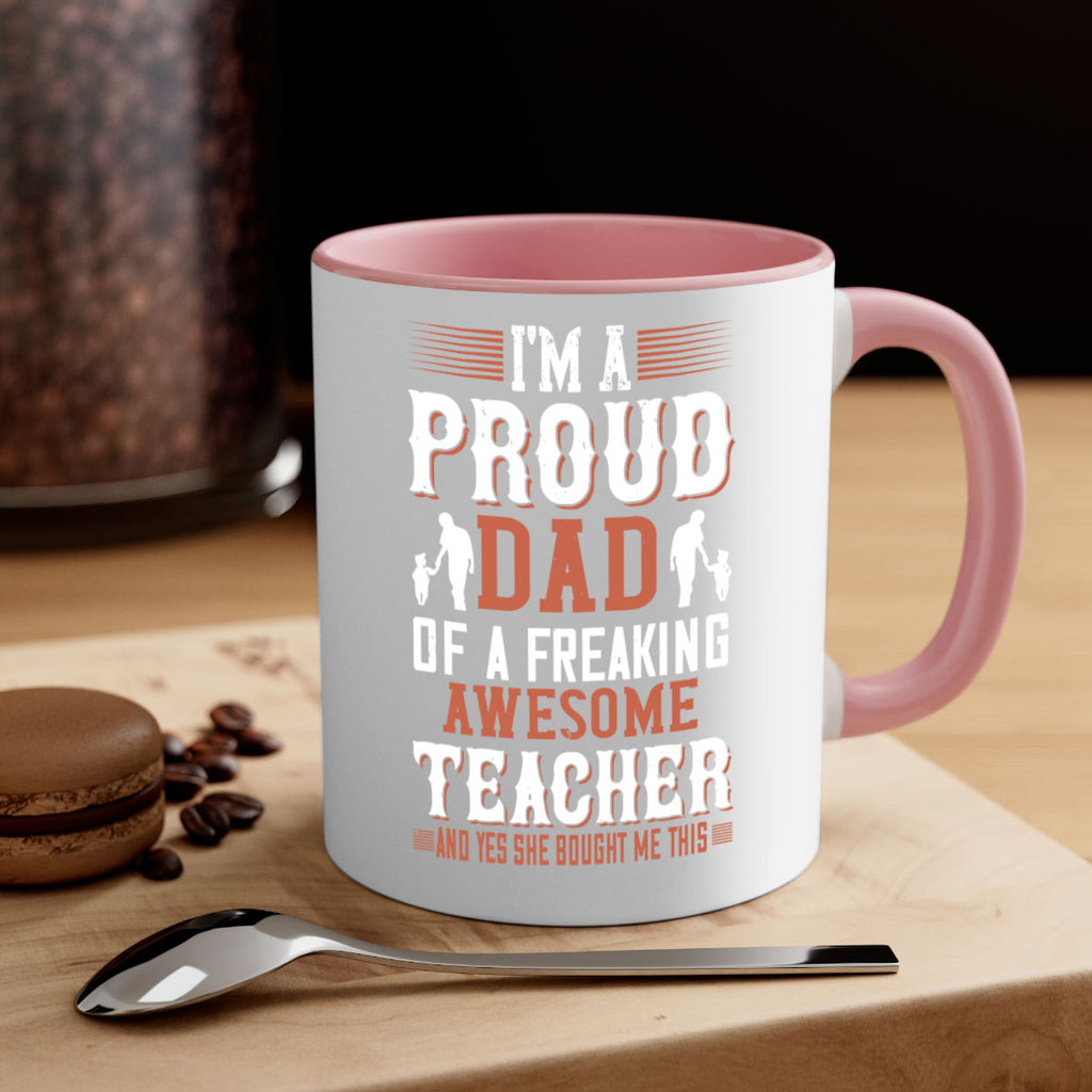 i’m a proud dad of a freaking awesome teacher and yes she bought me this 220#- fathers day-Mug / Coffee Cup