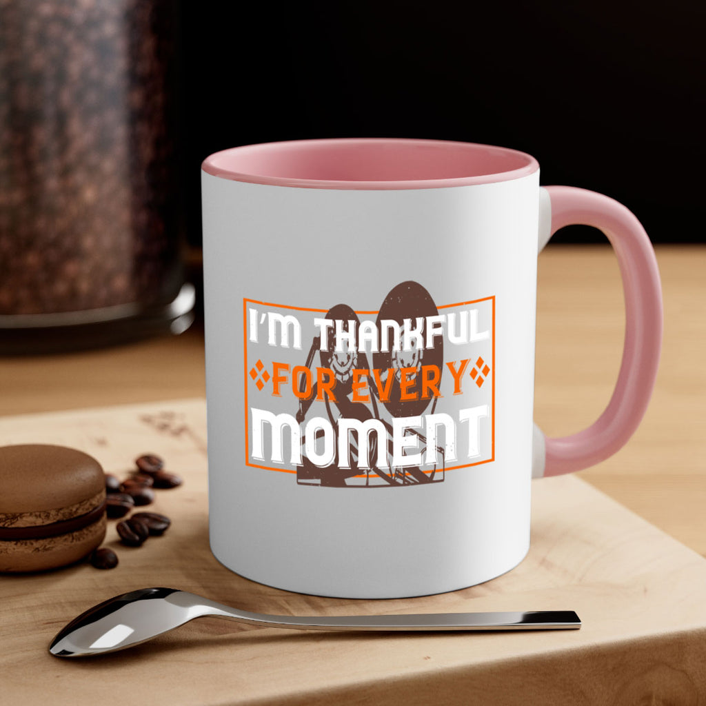 i’m thankful for every moment 25#- thanksgiving-Mug / Coffee Cup