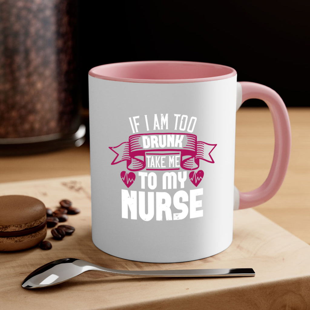 if i am too drunk take me Style 300#- nurse-Mug / Coffee Cup