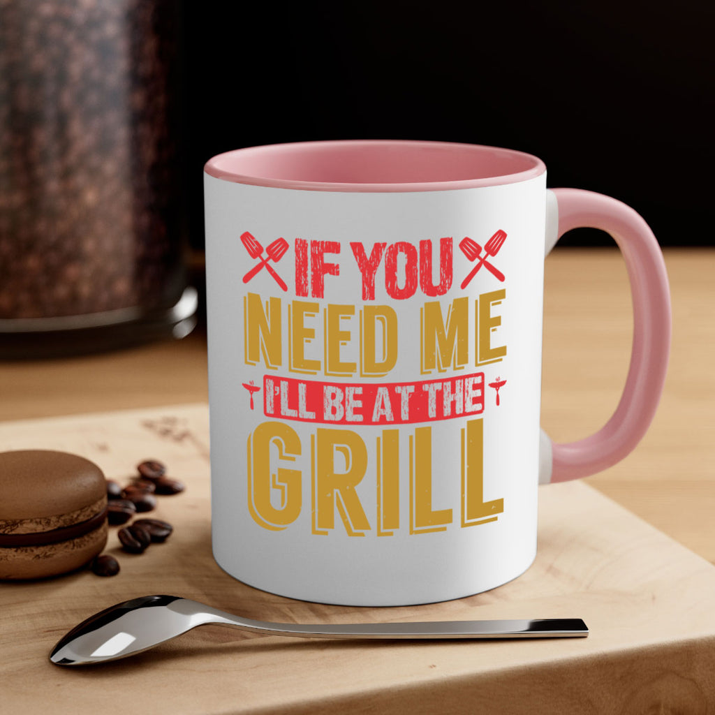 if you need me ill be at the grill 35#- bbq-Mug / Coffee Cup