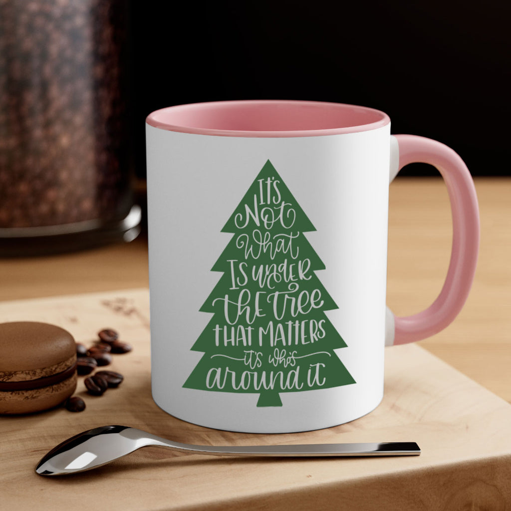 its not what is under the tree 119#- christmas-Mug / Coffee Cup