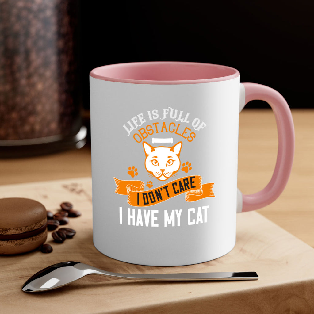 life is full of obstacles idont care ihave my cat Style 66#- cat-Mug / Coffee Cup