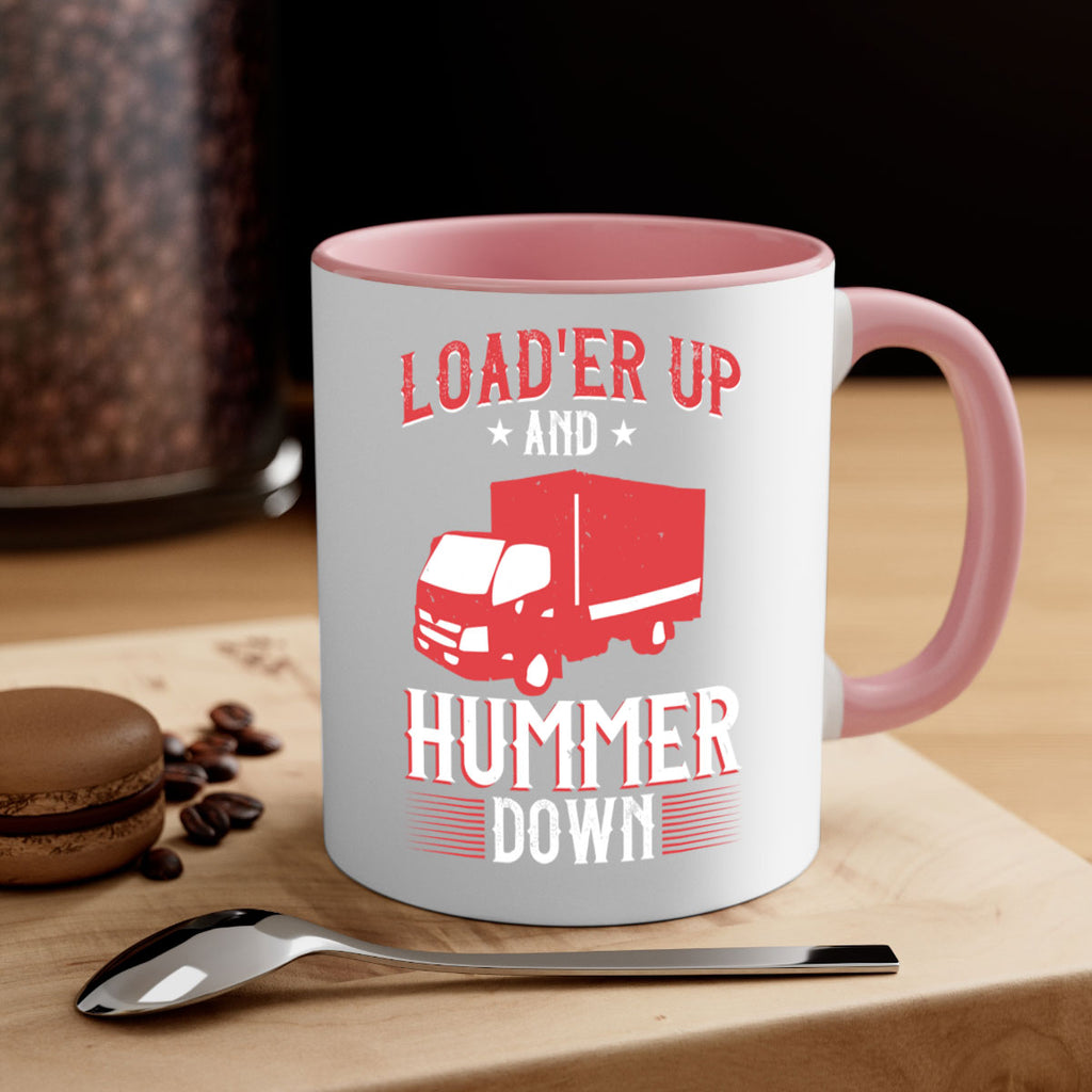 loader up and hummer down Style 32#- truck driver-Mug / Coffee Cup