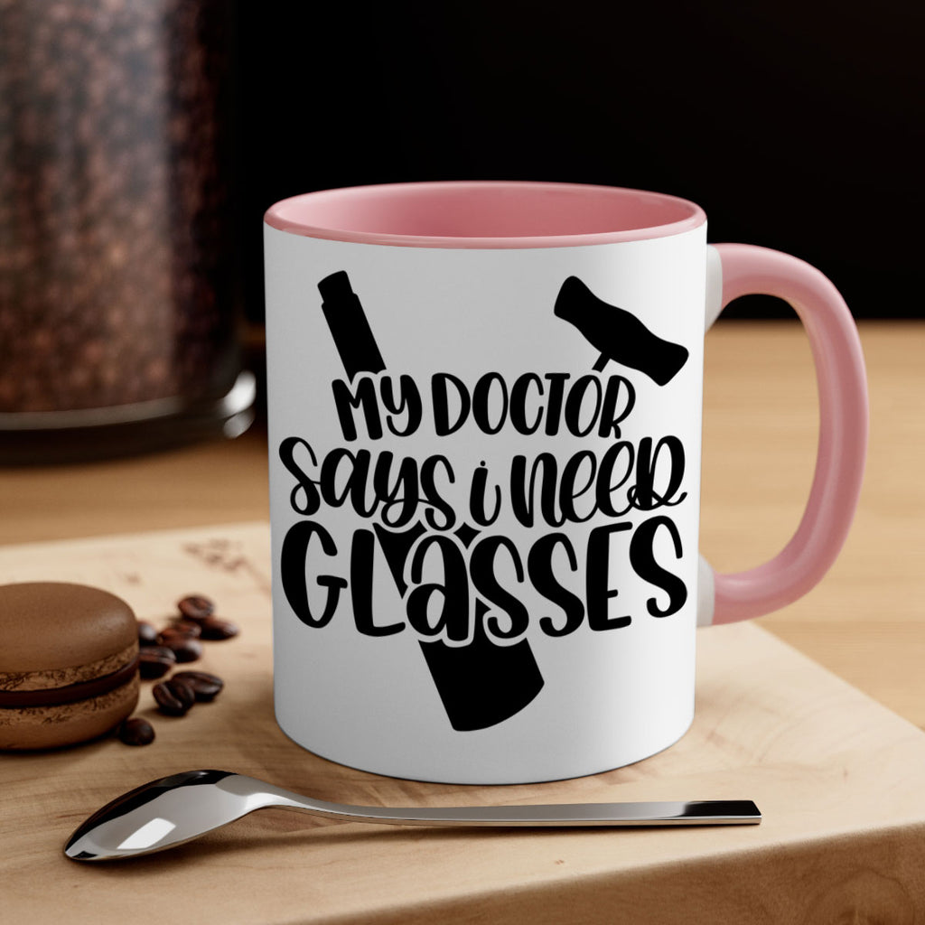 my doctor says i need glasses 36#- wine-Mug / Coffee Cup