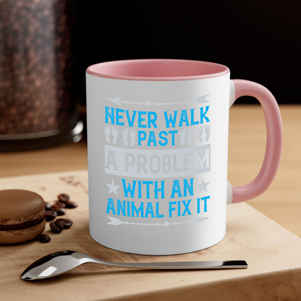 never walk past a problem with an animal fix it 41#- walking-Mug / Coffee Cup